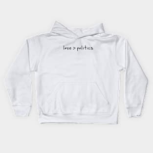 Love > Politics | Love Is Greater Than Politics Kids Hoodie